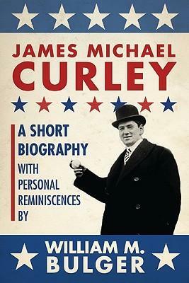 James Michael Curley: A Short Biography with Personal Reminiscences by William Bulger, Robert Allison