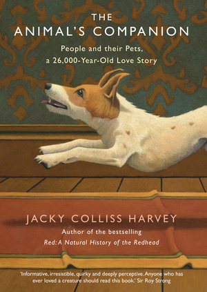 The Animal's Companion: People and their Pets, a 26,000-Year Love Story by Jacky Colliss Harvey