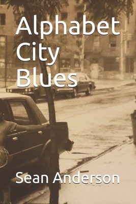 Alphabet City Blues by Sean Anderson