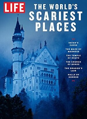 LIFE The World's Scariest Places by The Editors of LIFE