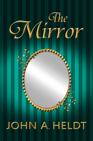 The Mirror by John A. Heldt