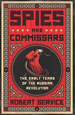 Spies and Commissars: The Early Years of the Russian Revolution by Robert Service