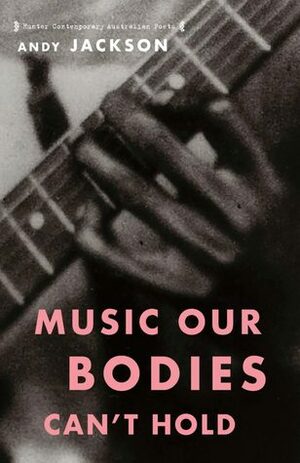 Music Our Bodies Can't Hold by Andy Jackson
