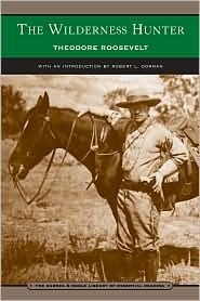 The Wilderness Hunter by Robert L. Dorman, Robert Dorman, Theodore Roosevelt