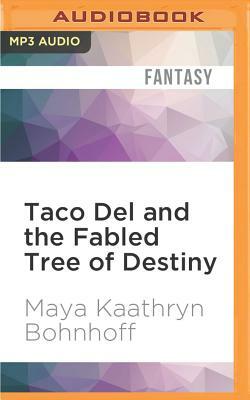 Taco del and the Fabled Tree of Destiny by Maya Kaathryn Bohnhoff