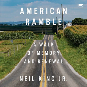 American Ramble: A Walk of Memory and Renewal by Neil King