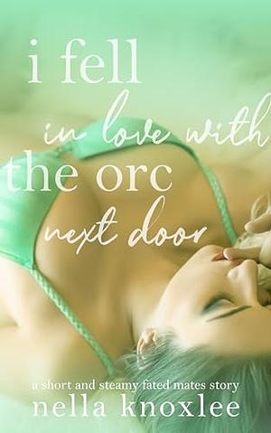 I Fell in Love with the Orc Next Door by Nella Knoxlee