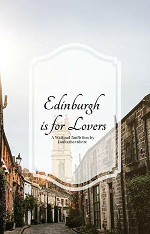 Edinburgh is for Lovers by Louhazbeenhere