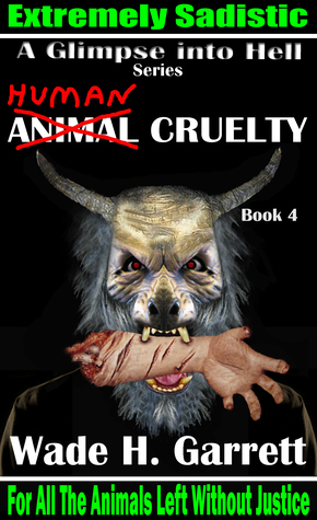 Human Cruelty: An Extreme Horror Novel (A Glimpse into Hell, #4) by Wade H. Garrett