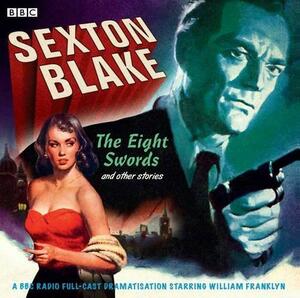 Sexton Blake: The Eight Swords and Other Stories: A BBC Full-Cast Radio Drama by Francis Durbridge