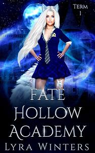 Fate Hollow Academy: Term 1 by Lyra Winters
