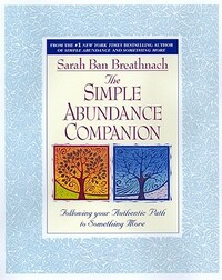 Simple Abundance Companion: Following Your Authentic Path to Something More by Sarah Ban Breathnach