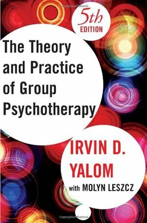 The Theory and Practice of Group Psychotherapy by Molyn Leszcz, Irvin D. Yalom