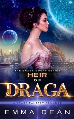 Heir of Draga: A Space Fantasy Romance by Emma Dean