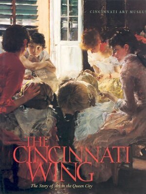 The Cincinnati Wing: The Story of Art in the Queen City by Julie Aronson