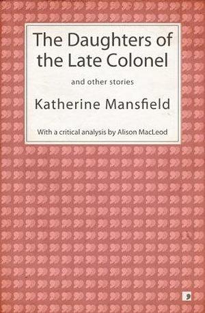 The Daughters of the Late Colonel and other stories by Alison MacLeod, Katherine Mansfield, Katherine Mansfield
