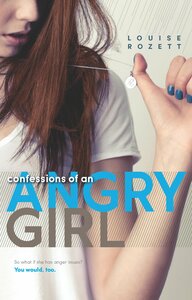 Confessions of an Angry Girl by Louise Rozett