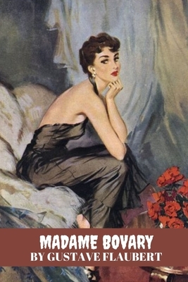 Madame Bovary by Gustave Flaubert by Gustave Flaubert