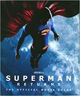 Superman Returns: The Official Movie Guide by John J. Hill