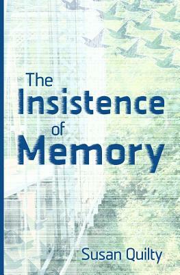 The Insistence of Memory by Susan Quilty
