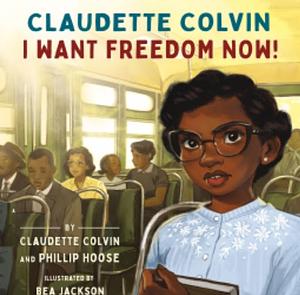 Claudette Colvin: I Want Freedom Now! by Claudette Colvin, Phillip Hoose
