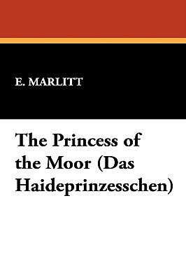 The Princess of the Moor (Das Haideprinzesschen) by Eugenie Marlitt, E. Marlitt