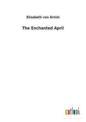 The Enchanted April by Elizabeth von Arnim