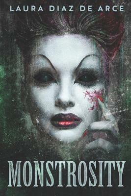 Monstrosity: Large Print Edition by Laura Diaz de Arce