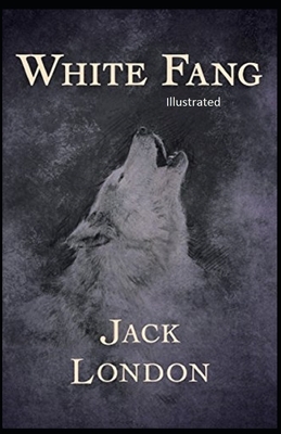 White Fang Illustrated by Jack London