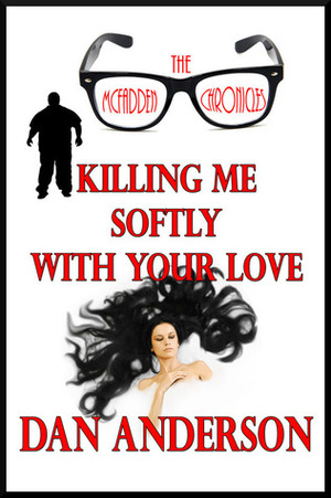 The McFadden Chronicles: Killing Me Softly With Your Love by Dan Anderson