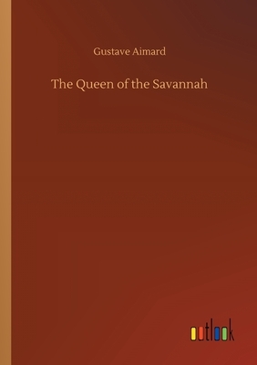 The Queen of the Savannah by Gustave Aimard