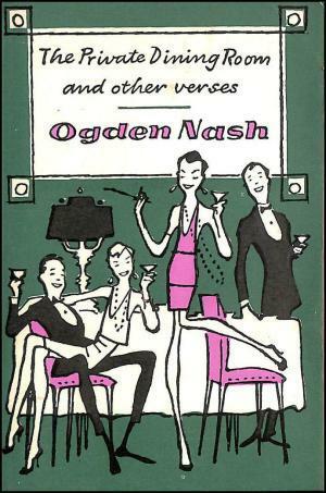 The Private Dining-room and Other Verses by Ogden Nash