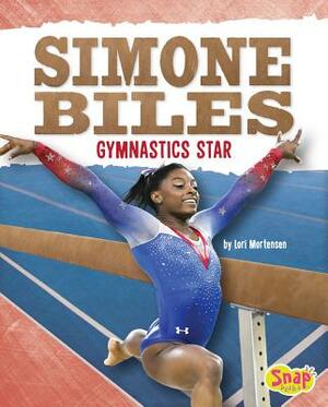 Simone Biles: Gymnastics Star by Lori Mortensen