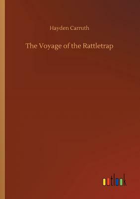 The Voyage of the Rattletrap by Hayden Carruth