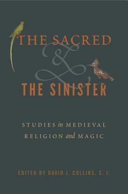 The Sacred and the Sinister: Studies in Medieval Religion and Magic by David J. Collins