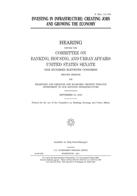 Investing in infrastructure: creating jobs and growing the economy by Committee on Banking Housing (senate), United States Congress, United States Senate