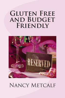 Gluten Free and Budget Friendly by Nancy Metcalf