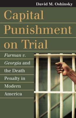 Capital Punishment on Trial: Furman V. Georgia and the Death Penalty in Modern America by David M. Oshinsky