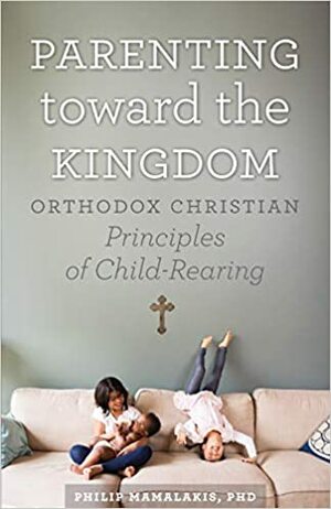 Parenting Toward the Kingdom by Philip Mamalakis