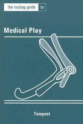 The Toybag Guide to Medical Play by Tempest