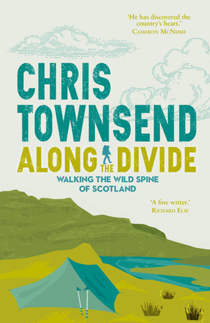 Along the Divide: Walking the Wild Spine of Scotland by Chris Townsend