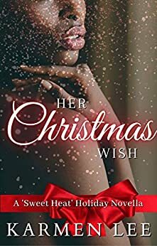 Her Christmas Wish: A Sweet Heat Holiday Novella by Karmen Lee