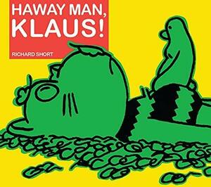 Haway Man, Klaus! by RICHARD. SHORT