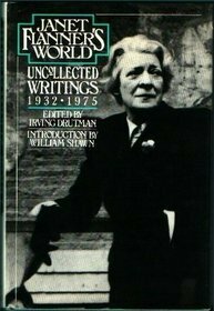 Janet Flanner's World: Uncollected Writings 1932 - 1975 by William Shawn, Janet Flanner, Irving Drutman