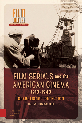 Film Serials and the American Cinema, 1910-1940: Operational Detection by Ilka Brasch