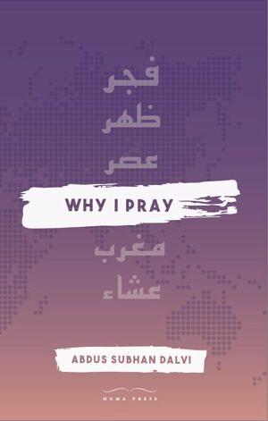 Why I Pray by Abdus Subhan Dalvi