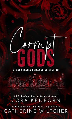 Corrupt Gods by Cora Kenborn, Cora Kenborn, Catherine Wiltcher