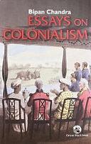 Essays on Colonialism by Bipan Chandra