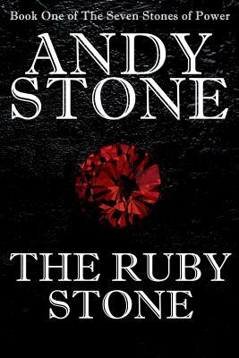 The Ruby Stone - Book One of The Seven Stones of Power by Andy Stone