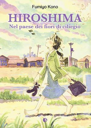 Hiroshima. Nel paese dei fiori di ciliegio by Serena Varani, Fumiyo Kouno, Hideki Watanabe